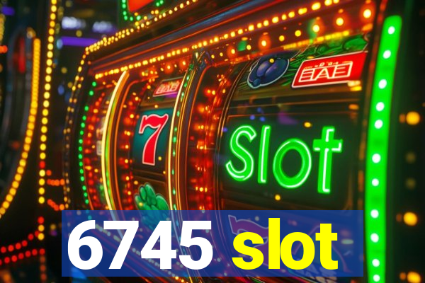 6745 slot